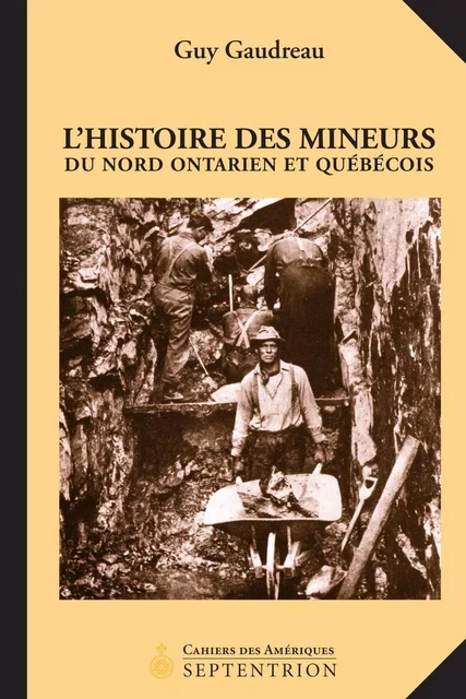 Histoire des mineurs du Nord ontarien et québécois (L') - Guy Gaudreau - Éditions du Septentrion