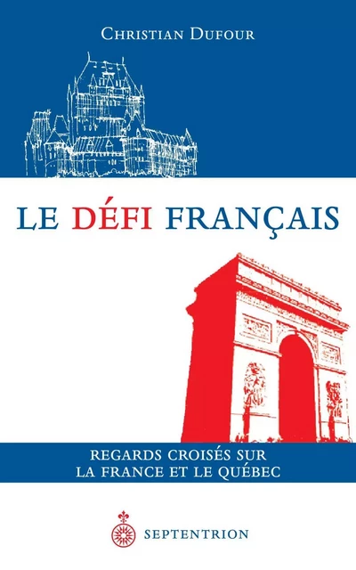 Défi français (Le) - Christian Dufour - Éditions du Septentrion