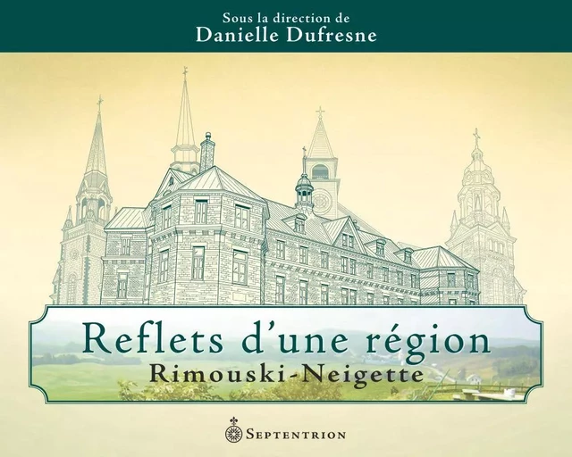 Reflets dune région - Danielle Dufresne - Éditions du Septentrion