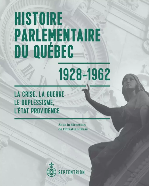 Histoire parlementaire du Québec, 1928-1962 - Christian Blais - Éditions du Septentrion