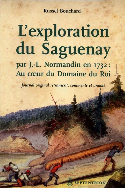 Exploration du Saguenay par J.-L. Normandin en 1732 (L') - Russel Bouchard - Éditions du Septentrion