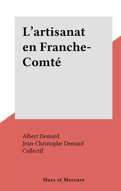 L'artisanat en Franche-Comté - Albert Demard, Jean-Christophe Demard - FeniXX réédition numérique