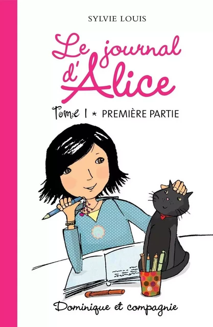 Le journal d’Alice tome 1 - 1re partie - Sylvie Louis - Dominique et compagnie