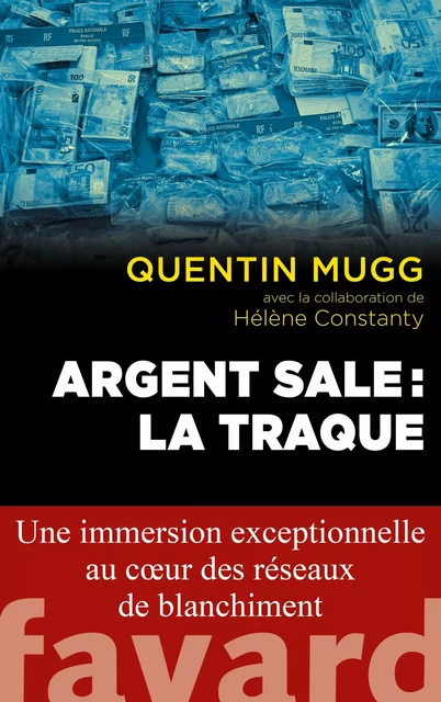 Argent sale : la traque - Quentin Mugg, Hélène Constanty - Fayard