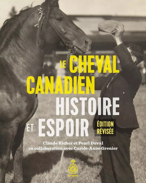 Cheval Canadien: histoire et espoir (Le) - Claude Richer, Pearl Duval, Carole-Anne Grenier - Éditions du Septentrion