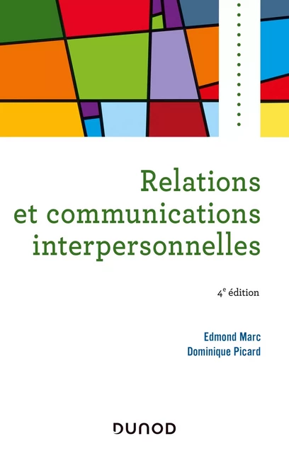 Relations et communications interpersonnelles - 4e éd - Edmond Marc, Dominique Picard - Dunod