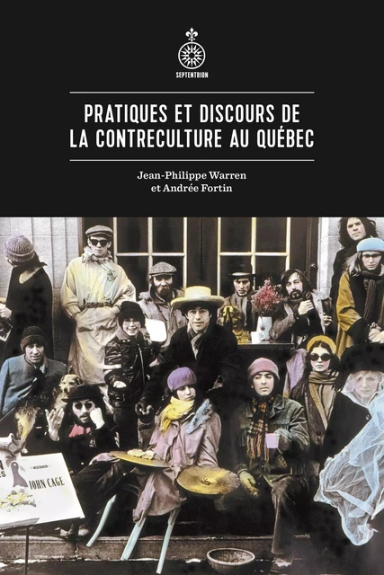 Pratiques et discours de la contreculture au Québec - Jean-Philippe Warren, Andrée Fortin - Éditions du Septentrion