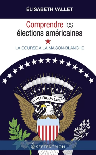 Comprendre les élections américaines - Elisabeth Vallet - Éditions du Septentrion