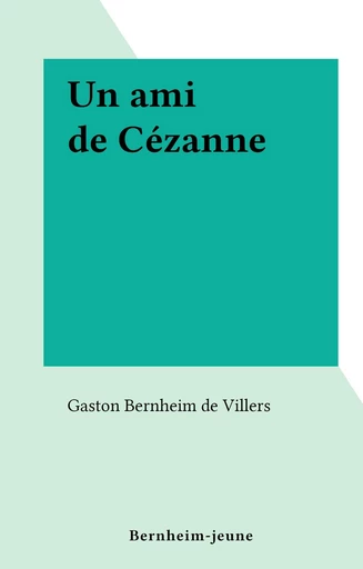 Un ami de Cézanne - Gaston Bernheim de Villers - FeniXX réédition numérique