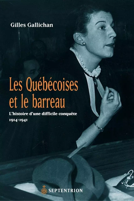 Québécoises et le barreau (Les) - Gilles Gallichan - Éditions du Septentrion