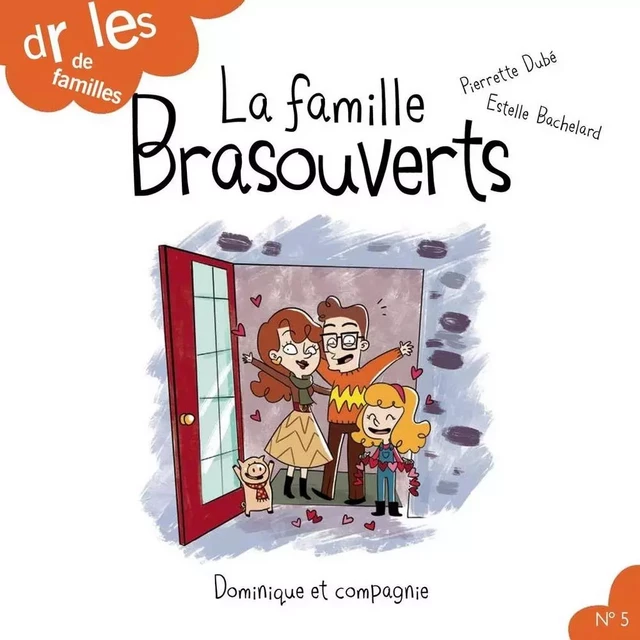 La famille Brasouverts - Pierrette Dubé - Dominique et compagnie