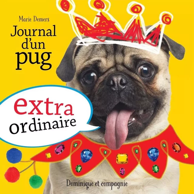 Journal d'un pug extraordinaire - Marie Demers - Dominique et compagnie