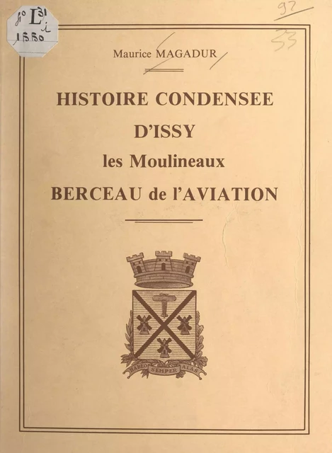 Histoire condensée d'Issy-les-Moulineaux, berceau de l'aviation - Maurice Magadur - FeniXX réédition numérique