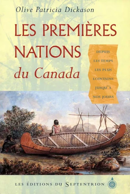 Premières Nations du Canada (Les) - Olive Patricia Dickason - Éditions du Septentrion