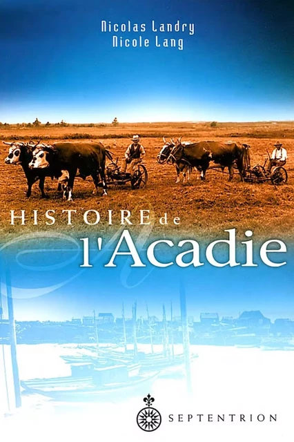 Histoire de l'Acadie - Nicolas Landry, Nicole Lang - Éditions du Septentrion