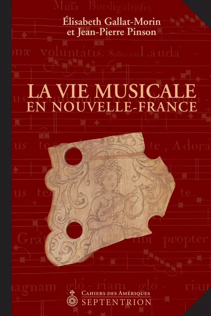 Vie Musicale en Nouvelle-France (La) - Élizabeth Gallat-Morin, Jean-Pierre Pinson - Éditions du Septentrion