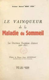 Le vainqueur de la maladie du sommeil : le Docteur Eugène Jamot, 1879-1937