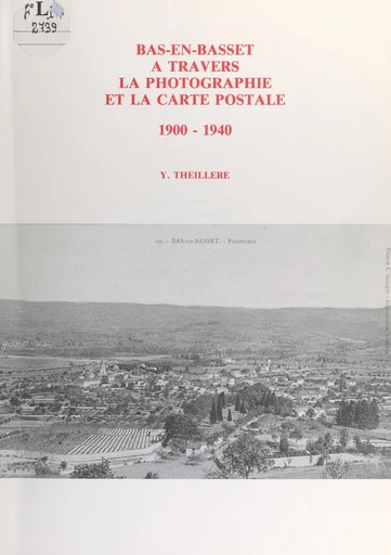 Bas-en-Basset à travers la photographie et la carte postale (1900-1940) - Yves Theillère - FeniXX réédition numérique