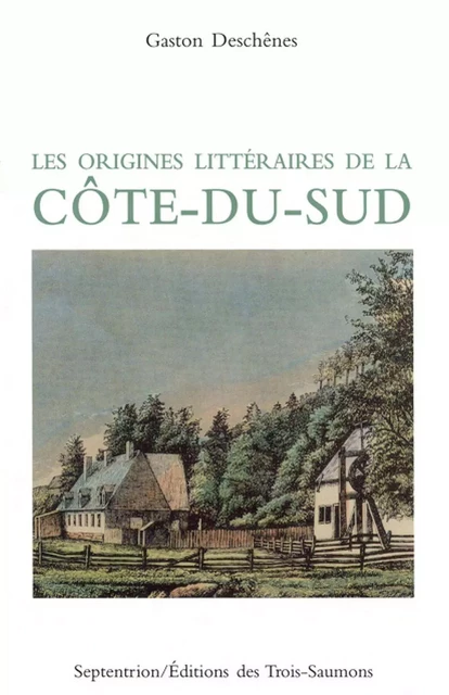 Origines littéraires de la Côte-du-Sud (Les) - Gaston Deschênes - Éditions du Septentrion