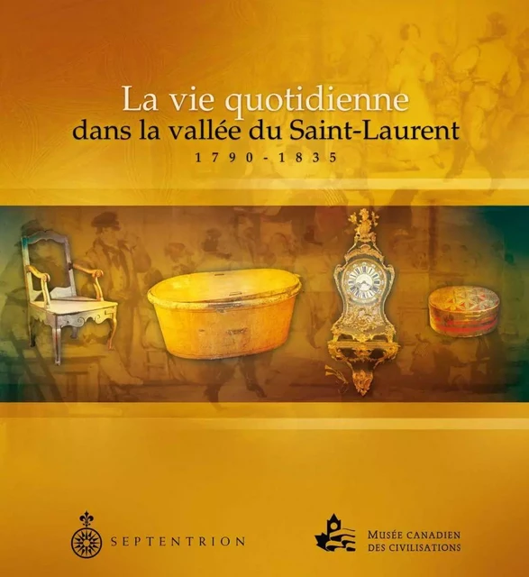 Vie quotidienne dans la vallée du Saint-Laurent 1790-1835 (La) - Jean-Pierre Hardy - Éditions du Septentrion