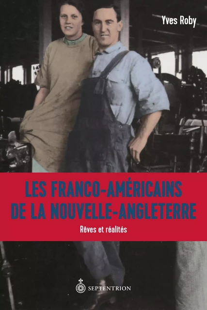 Franco-Américains de la Nouvelle-Angleterre (Les) - Yves Roby - Éditions du Septentrion