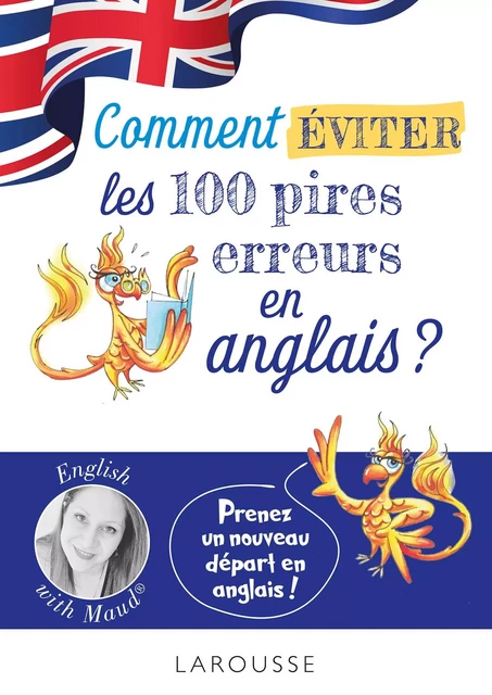 English with Maud - Comment éviter les 100 pires erreurs en anglais ? - Maud Vuaillat - Larousse