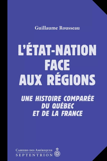 État-nation face aux régions (L') - Guillaume Rousseau - Éditions du Septentrion