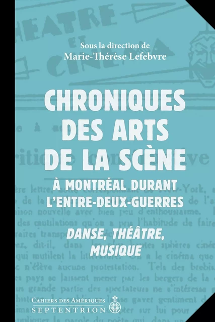 Chroniques des arts de la scène à Montréal durant l'entre-deux-guerres - Marie-Thérèse Lefebvre - Éditions du Septentrion