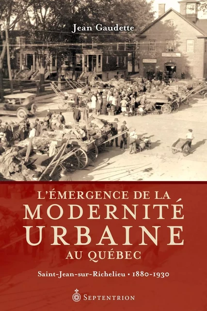 Émergence de la modernité urbaine au Québec (L') - Jean Gaudette - Éditions du Septentrion