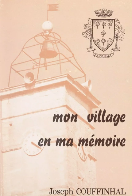 Mon village en ma mémoire - Joseph Couffinhal - FeniXX réédition numérique