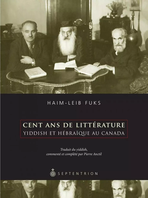 Cent ans de littérature yiddish et hébraïque au Canada - Haim-Leib Fuks - Éditions du Septentrion