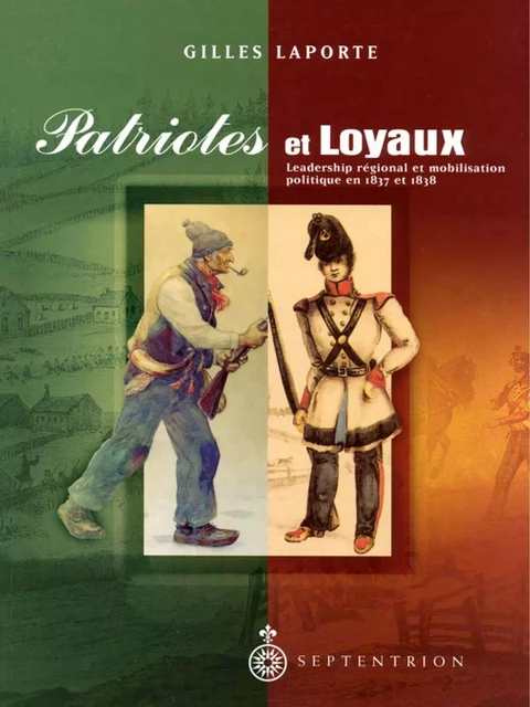 Patriotes et Loyaux - Gilles Laporte - Éditions du Septentrion