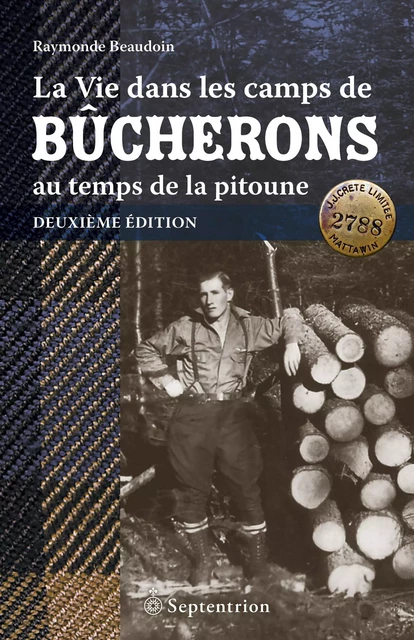 Vie dans les camps de bûcherons au temps de la pitoune. Deuxième édition (La) - Raymonde Beaudoin - Éditions du Septentrion