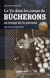 Vie dans les camps de bûcherons au temps de la pitoune. Deuxième édition (La)