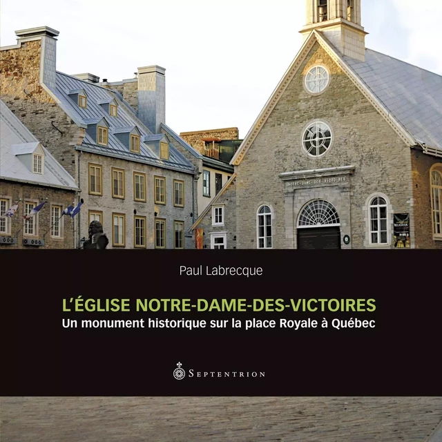 Église Notre-Dame-des-Victoires (L') - Paul Labrecque - Éditions du Septentrion