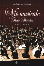 Vie musicale à Trois-Rivières, 1920-1960 (La)