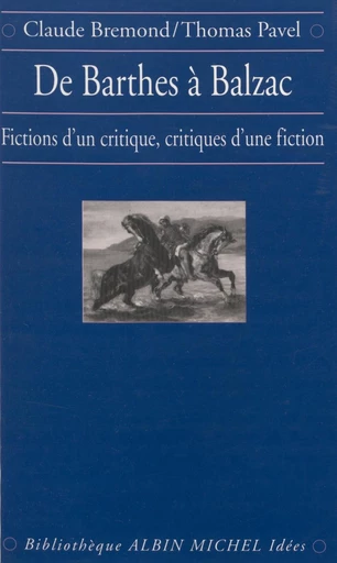 De Barthes à Balzac : fictions d'un critique, critiques d'une fiction - Claude Bremond, Thomas G. Pavel - FeniXX réédition numérique