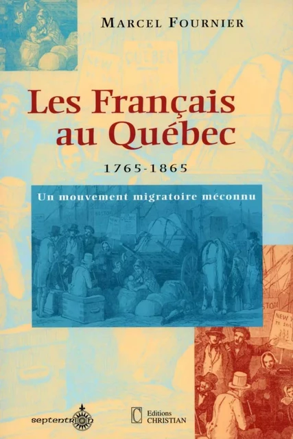 Français au Québec, 1765-1865 (Les) - Marcel Fournier - Éditions du Septentrion