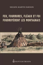 Feu, fourrures, fléaux et foi foudroyèrent les Montagnais