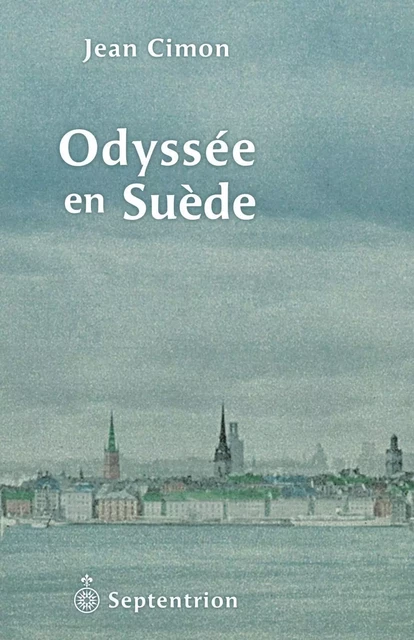 Odyssée en Suède - Jean Cimon - Éditions du Septentrion