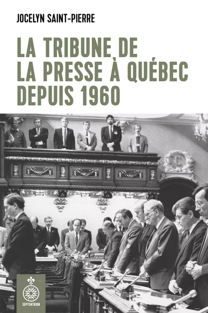 Tribune de la presse à Québec depuis 1960 (La) - Jocelyn Saint-Pierre - Éditions du Septentrion