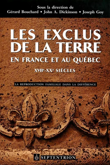 Exclus de la terre en France et au Québec, XVIIe-XXe siècles (Les) - Gérard Bouchard, John A. Dickinson, Joseph Goy - Éditions du Septentrion