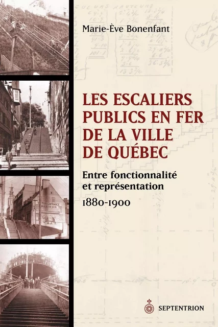 Escaliers publics en fer de la ville de Québec (Les) - Marie-Ève Bonenfant - Éditions du Septentrion