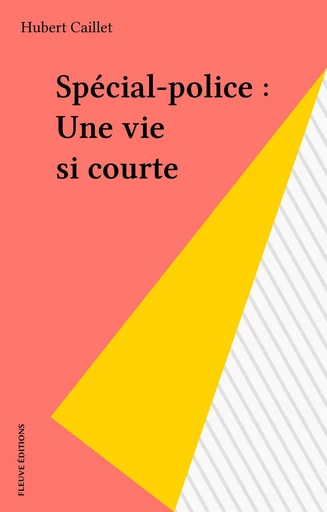 Spécial-police : Une vie si courte - Hubert Caillet - FeniXX réédition numérique