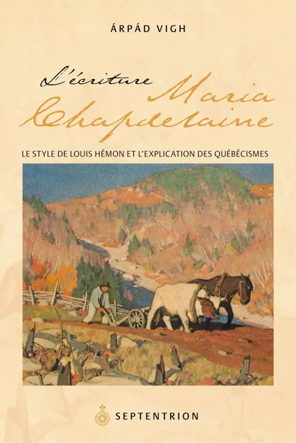 Écriture de Maria Chapdelaine (L') - Arpad Vigh - Éditions du Septentrion