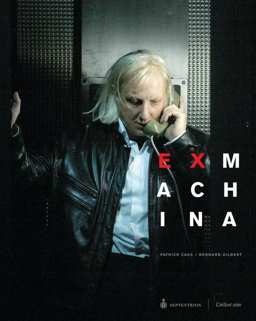 Ex Machina - Bernard Gilbert, Patrick Caux - Éditions du Septentrion