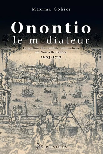 Onontio le médiateur - Maxime Gohier - Éditions du Septentrion