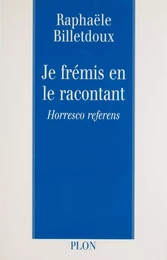 Je frémis en le racontant