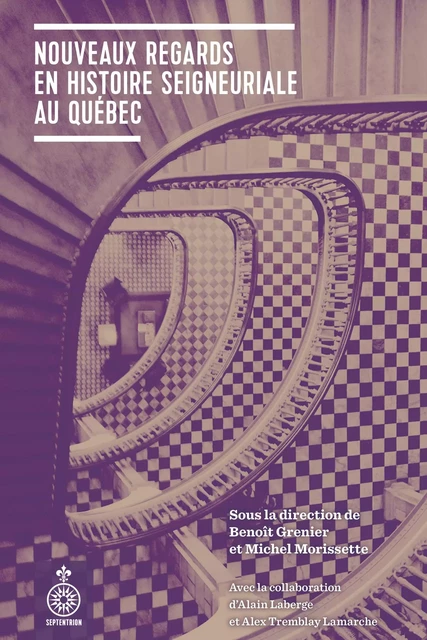 Nouveaux regards en histoire seigneuriale au Québec - Benoît Grenier, Michel Morissette - Éditions du Septentrion