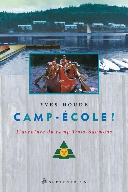 Camp-École! - Yves Houde - Éditions du Septentrion